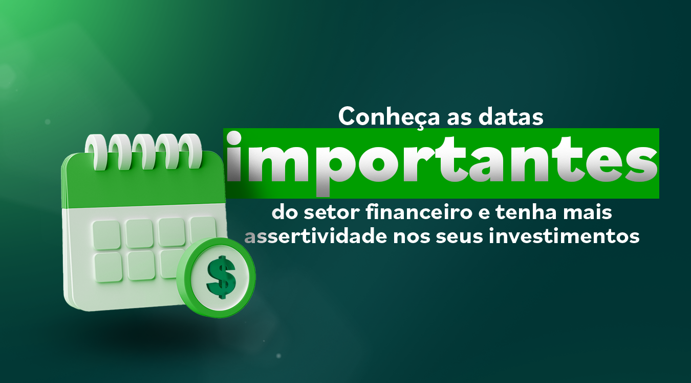 Conheça as datas do setor financeiro e tenha mais assertividade