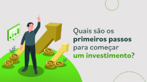 Quais são os primeiros passos para começar um investimento?