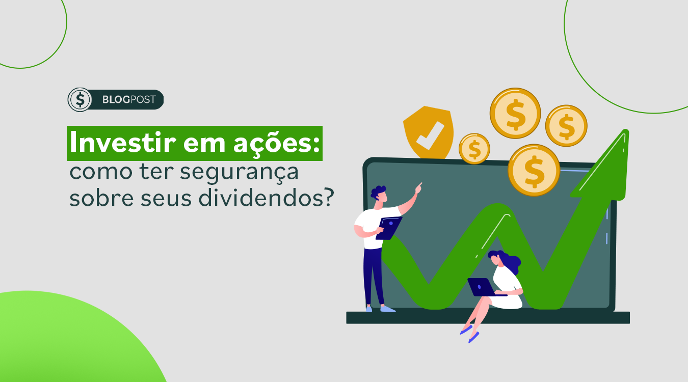 Investir em ações como ter segurança sobre seus dividendos