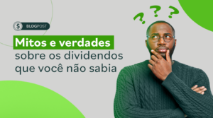 Mitos e verdades sobre os dividendos que você não sabia