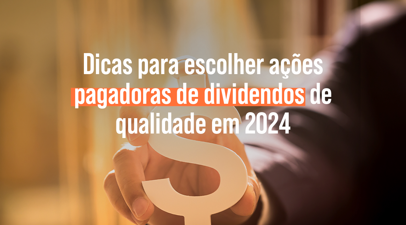 Dividendos: como escolher as melhores ações para 2024?