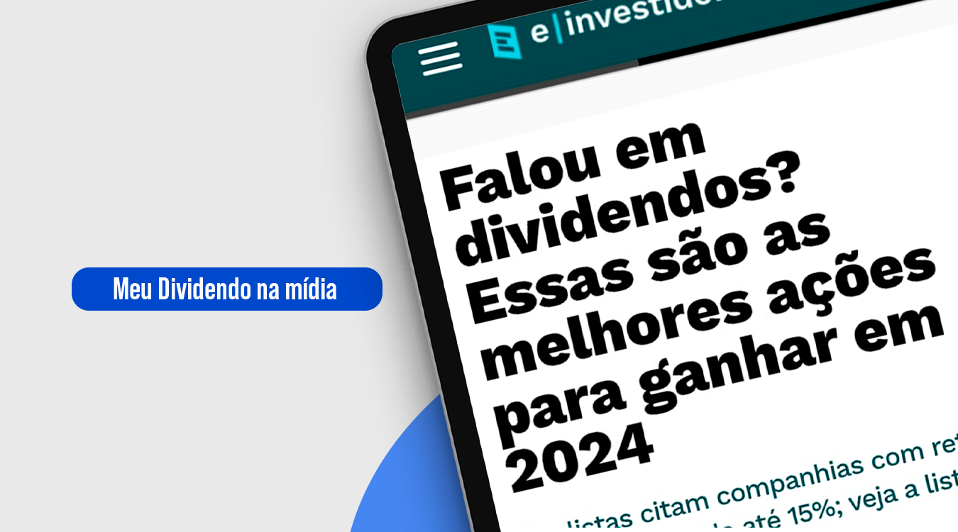 Falou em dividendos? Essas são as melhores ações para ganhar em 2024