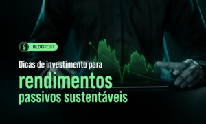 Rendimentos passivos: o que são e como gerar através dos investimentos?