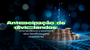 Antecipação de dividendos: uma tendência crescente e seus benefícios para investidores